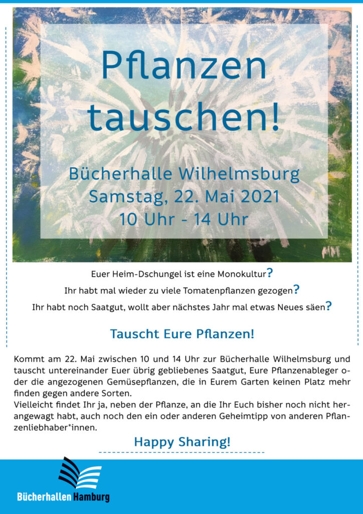 Ein Plakat mit viel Text, der zum Pflnazen-Tausch in der Bücherhalle Wilhelmsburg am 22.5.2021 von 10 - 14 Uhr einlädt. Im Hintergrund verschwommen ein Gemälde von einer weißen Blüte, die wie ein Feuerwerk aufgesprungen ist.
