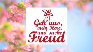 Im Hintergrund ein blühender Kirschbaum, im Vordergrund der Schriftzug "Geh aus mein Herz und suche Freud'"