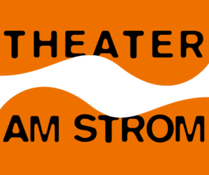 Orangenes Bild, in der Mitte ein weißer Wasserlauf, der Schriftzug im schwarz: Theater am Strom