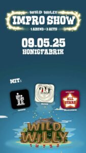 Plakat zur Improvisationstheater-Veranstaltung „Wild Willy Impro Show“ mit dem Untertitel „1 Abend – 3 Acts“. Das Event findet am 09.05.2025 in der Honigfabrik statt.
Am unteren Rand eine tropische Insel mit Vulkan und dem Schriftzug „Wild Willy Impro“ in großen Buchstaben. Der Hintergrund ist in Blautönen gehalten mit stilisierten Wolken, Wasser und leuchtenden Lichteffekten.